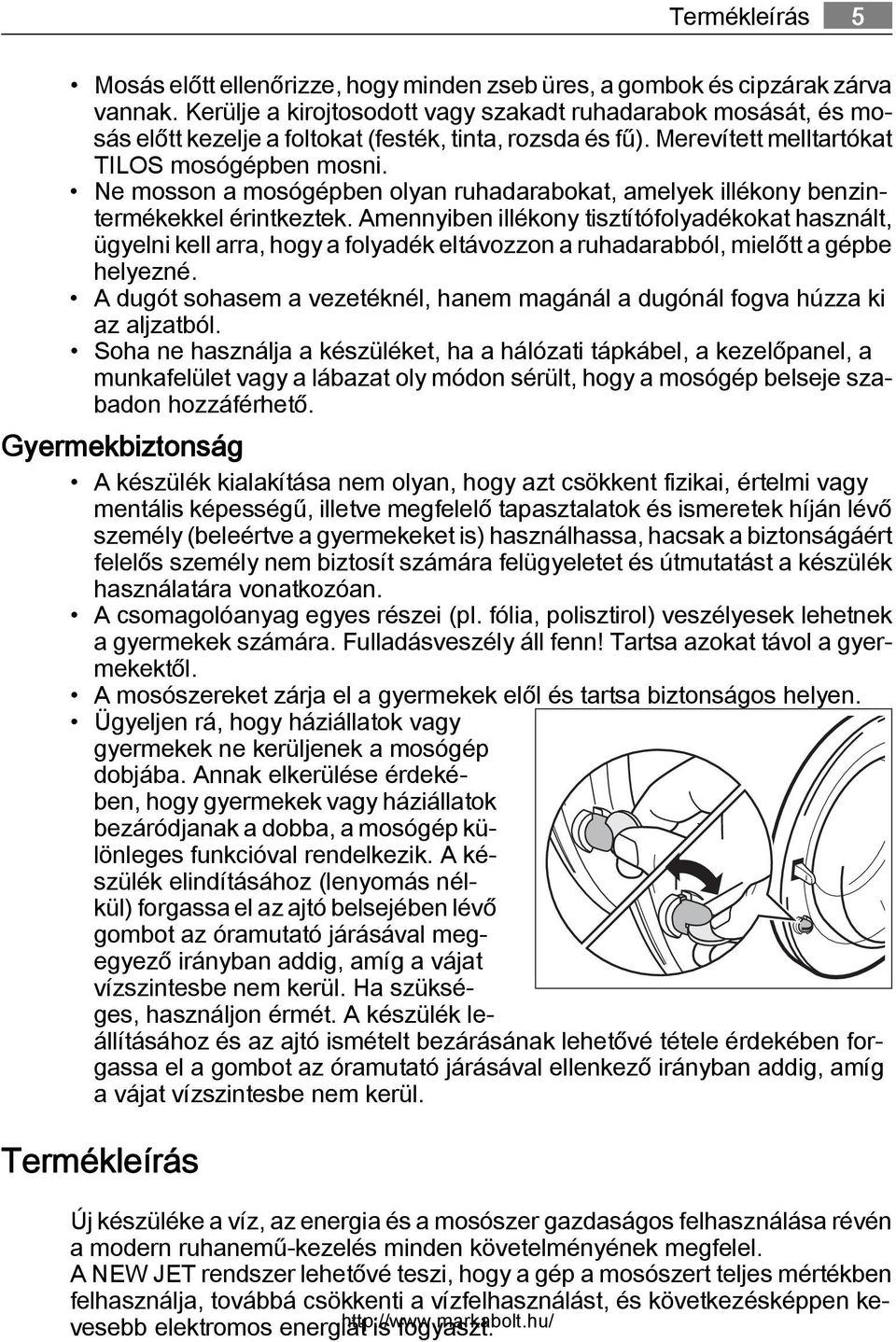 Ne mosson a mosógépben olyan ruhadarabokat, amelyek illékony benzintermékekkel érintkeztek.