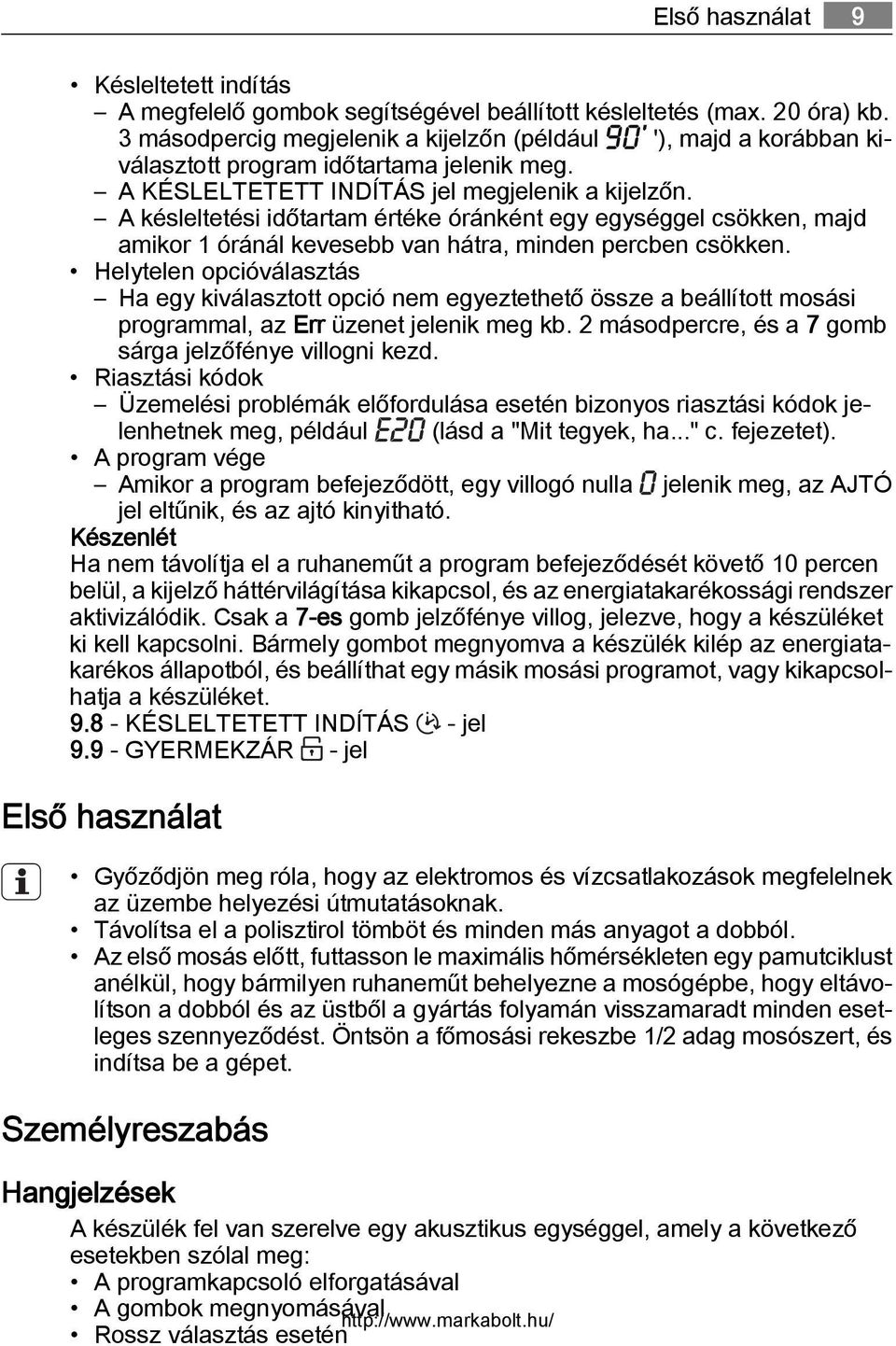 A késleltetési időtartam értéke óránként egy egységgel csökken, majd amikor 1 óránál kevesebb van hátra, minden percben csökken.