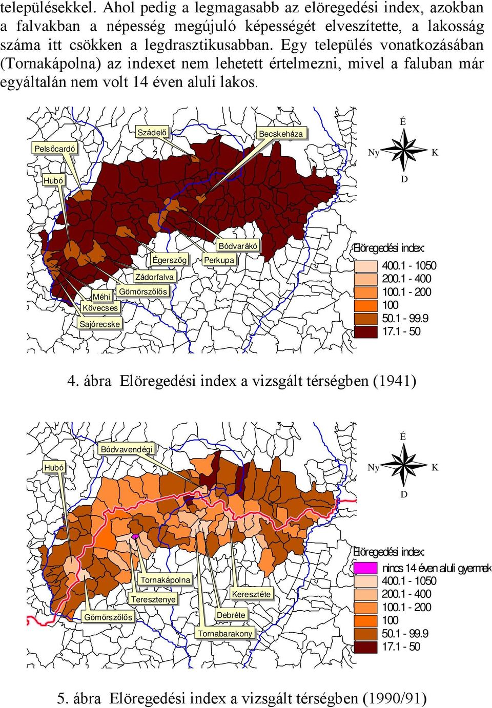 Pelsõcardó Szádelõ Becskeháza Hubó gerszög Zádorfalva Gömörszõlõs Méhi övecses Sajórecske Bódvarákó Perkupa Elöregedési index: 400.1-1050 200.1-400 100.1-200 100 50.1-99.9 17.1-50 4.