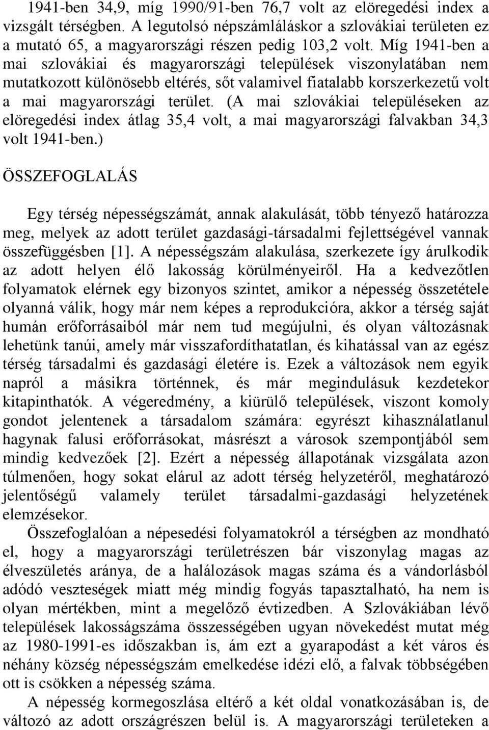 (A mai szlovákiai településeken az elöregedési index átlag 35,4 volt, a mai magyarországi falvakban 34,3 volt 1941-ben.