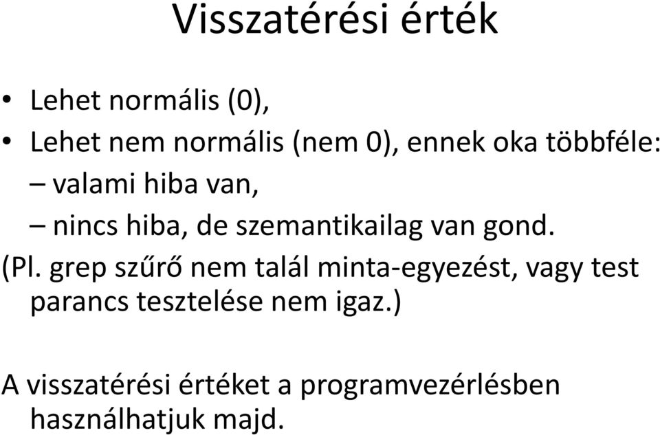 (Pl. grep szűrő nem talál minta-egyezést, vagy test parancs tesztelése