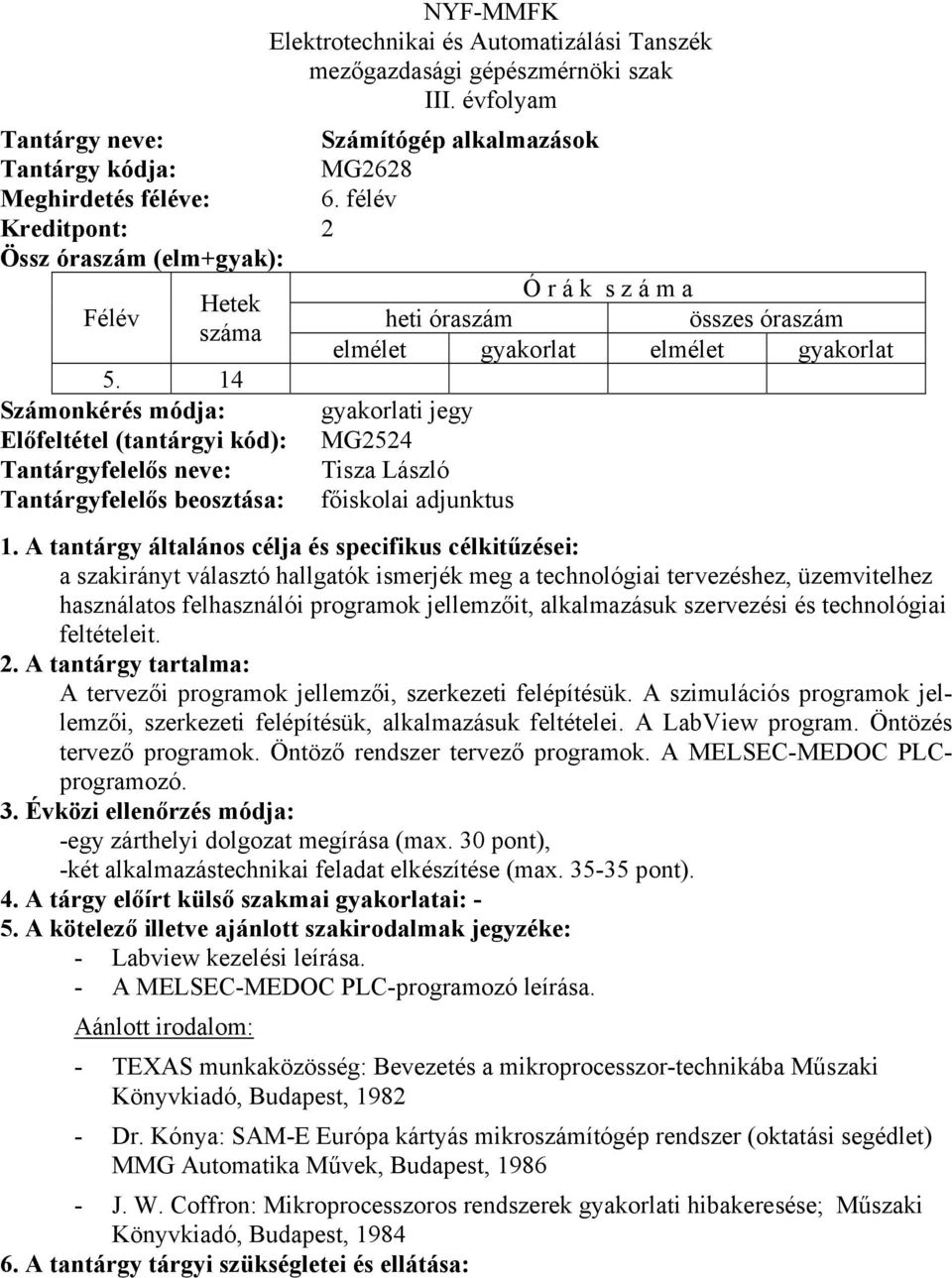 meg a technológiai tervezéshez, üzemvitelhez használatos felhasználói programok jellemzőit, alkalmazásuk szervezési és technológiai feltételeit. A tervezői programok jellemzői, szerkezeti felépítésük.