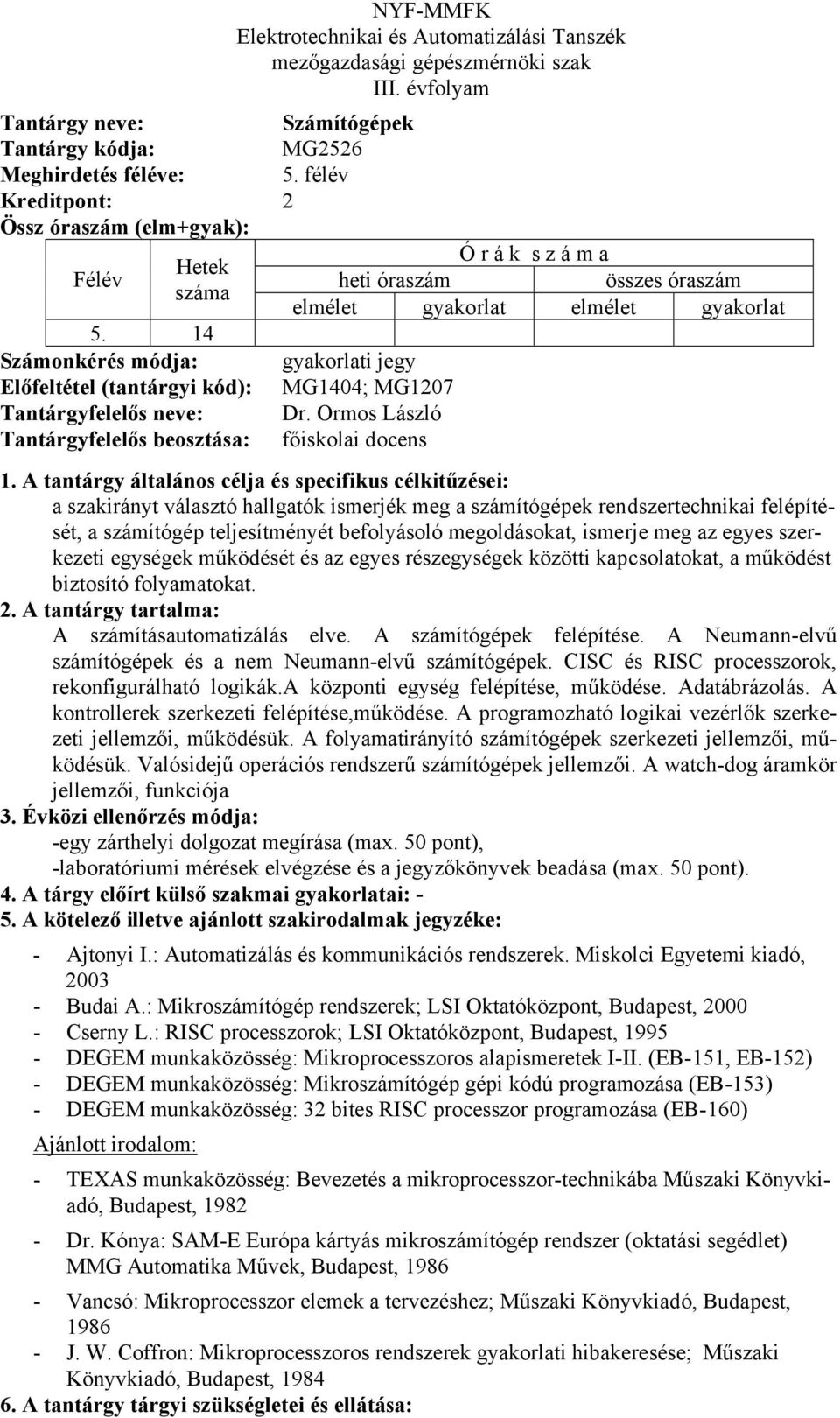 szerkezeti egységek működését és az egyes részegységek közötti kapcsolatokat, a működést biztosító folyamatokat. A számításautomatizálás elve. A számítógépek felépítése.