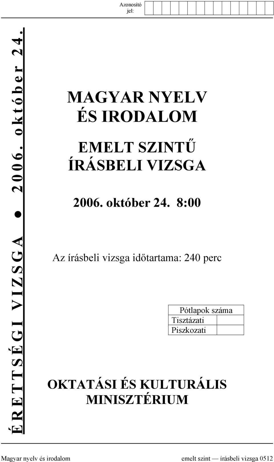 8:00 Az írásbeli vizsga időtartama: 240 perc Pótlapok száma Tisztázati