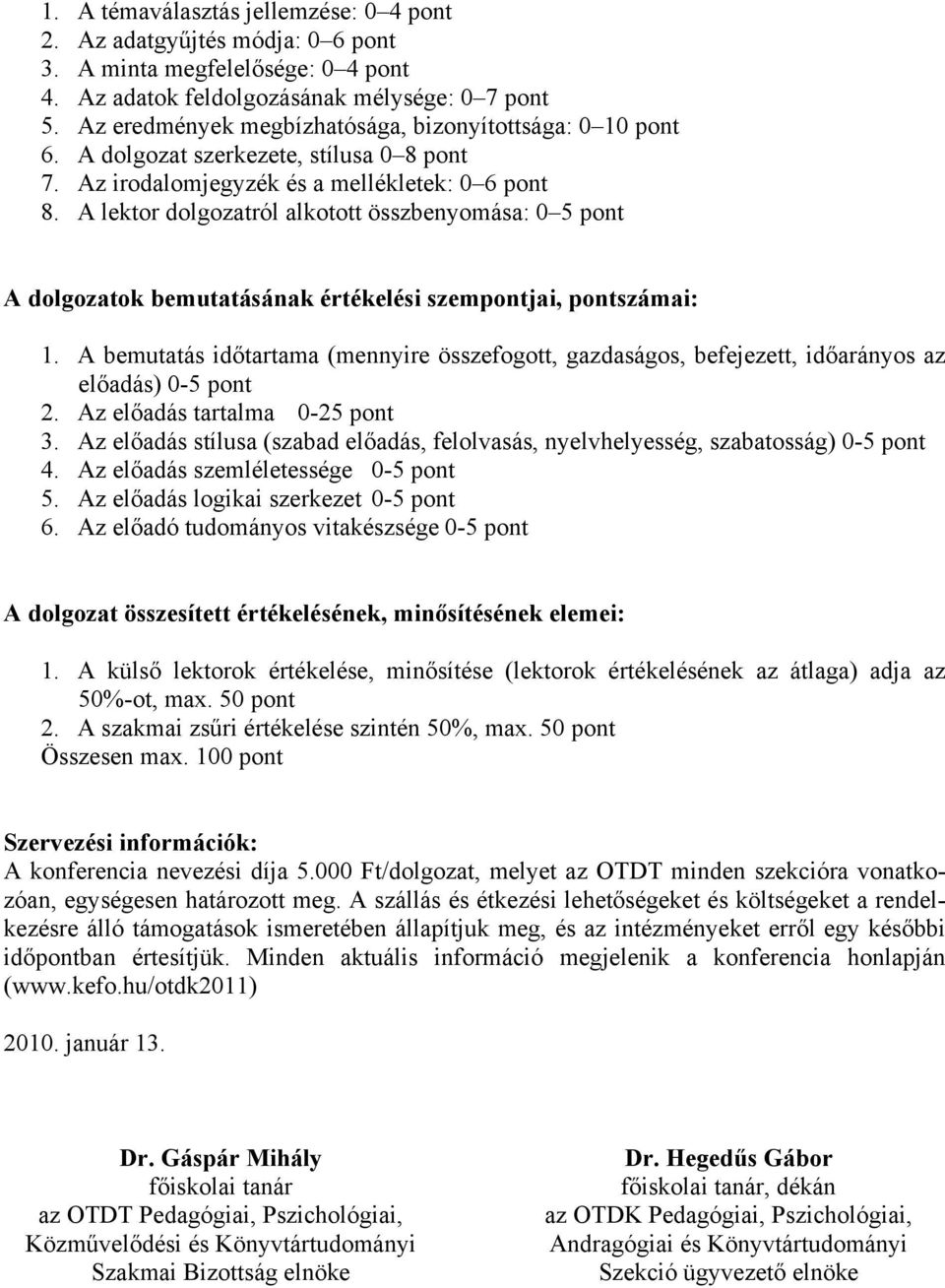 A lektor dolgozatról alkotott összbenyomása: 0 5 pont A dolgozatok bemutatásának értékelési szempontjai, pontszámai: 1.