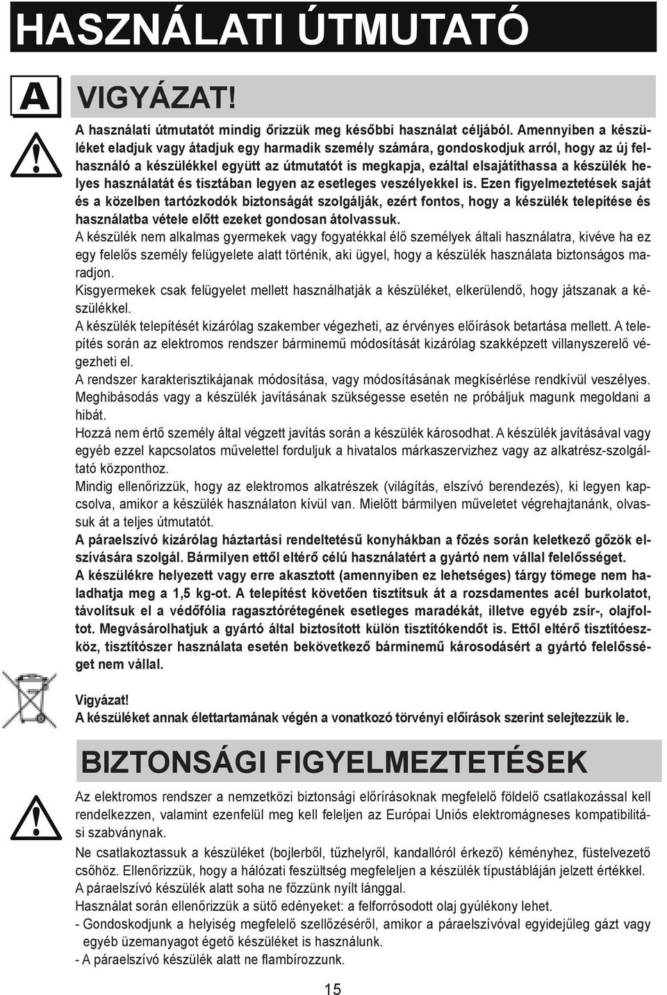 This appliance is not intended for use by persons (including children) with reduced physical, sensory or mental capabilities, or lack of experience and knowledge, unless they have been given