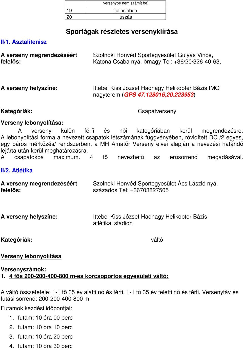 223953) Csapatverseny Verseny lebonyolítása: A verseny külön férfi és női kategóriában kerül megrendezésre.