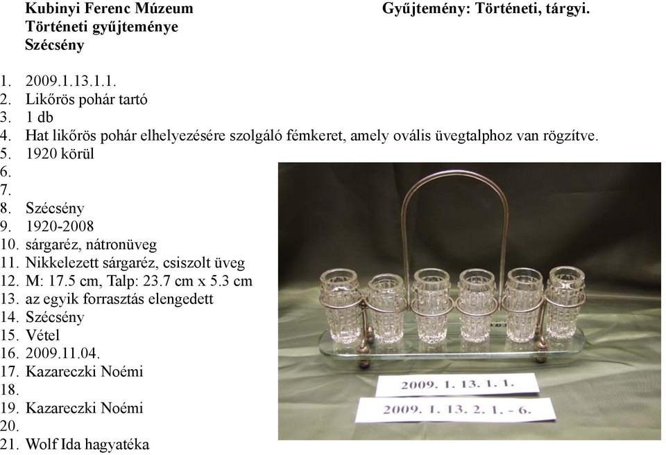 van rögzítve. 5. 1920 körül 8. 9. 1920-2008 10. sárgaréz, nátronüveg 11.