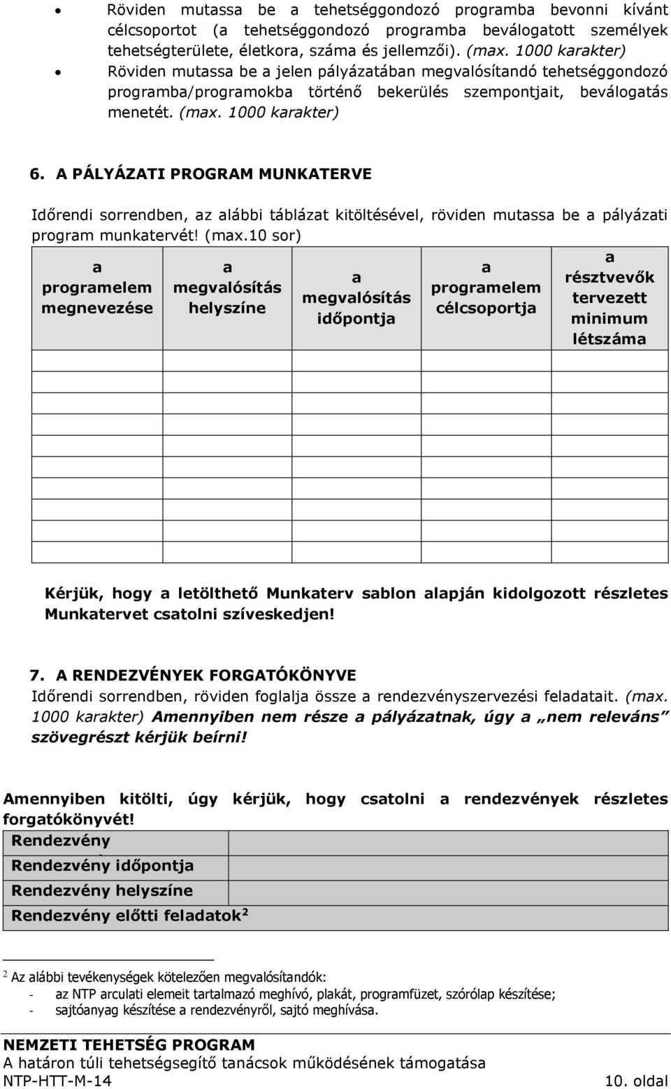 A PÁLYÁZATI PROGRAM MUNKATERVE Időrendi sorrendben, az alábbi táblázat kitöltésével, röviden mutassa be a pályázati program munkatervét! (max.