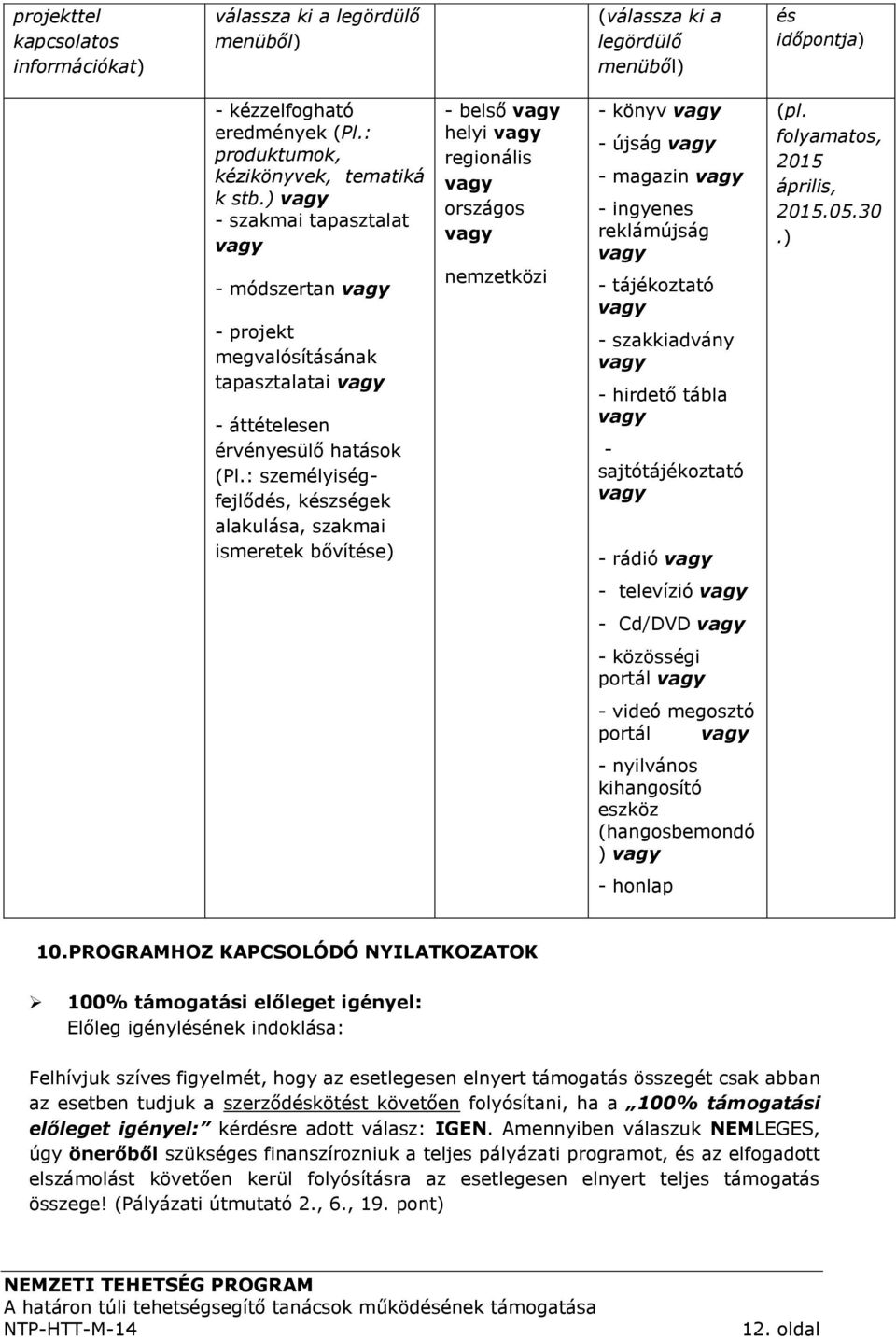 : személyiségfejlődés, készségek alakulása, szakmai ismeretek bővítése) - belső vagy helyi vagy regionális vagy országos vagy nemzetközi - könyv vagy - újság vagy - magazin vagy - ingyenes