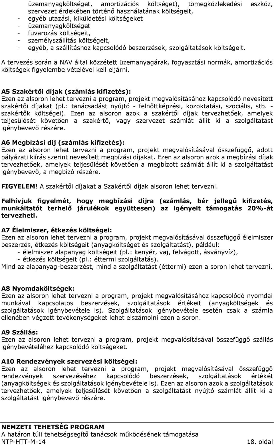 A tervezés során a NAV által közzétett üzemanyagárak, fogyasztási normák, amortizációs költségek figyelembe vételével kell eljárni.