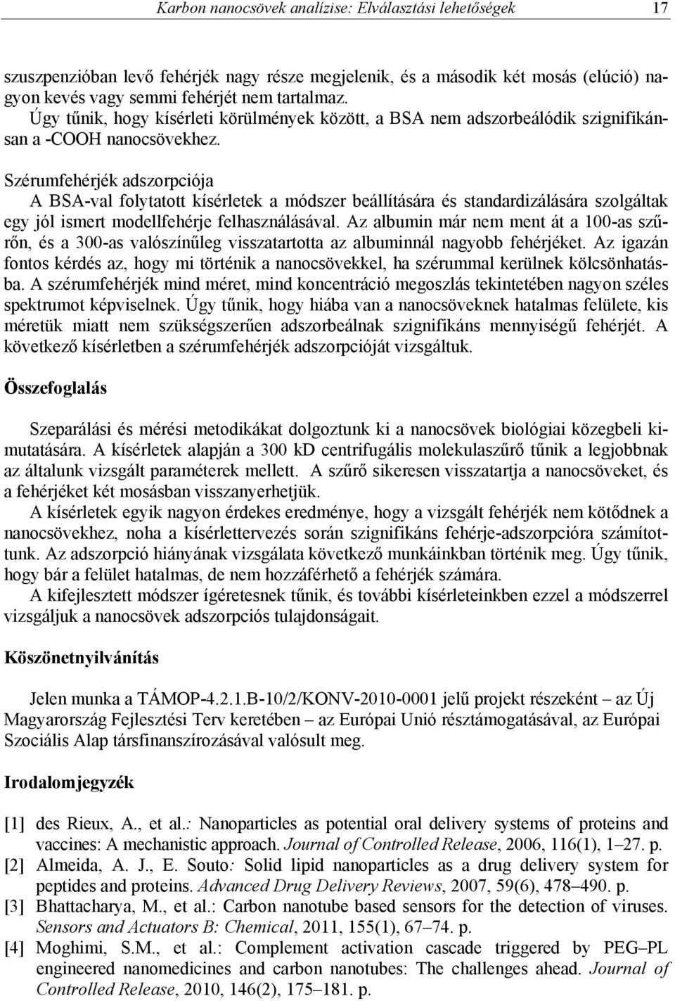 Szérumfehérjék adszorpciója A BSA-val folytatott kísérletek a módszer beállítására és standardizálására szolgáltak egy jól ismert modellfehérje felhasználásával.