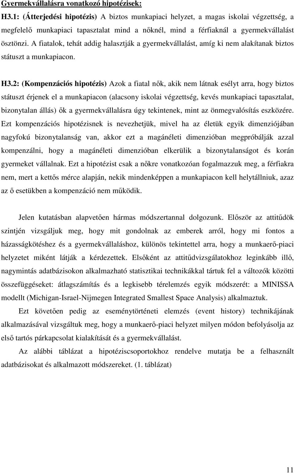 A fiatalok, tehát addig halasztják a gyermekvállalást, amíg ki nem alakítanak biztos státuszt a munkapiacon. H3.