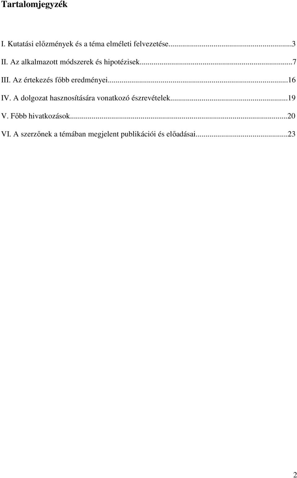 ..16 IV. A dolgozat hasznosítására vonatkozó észrevételek...19 V.