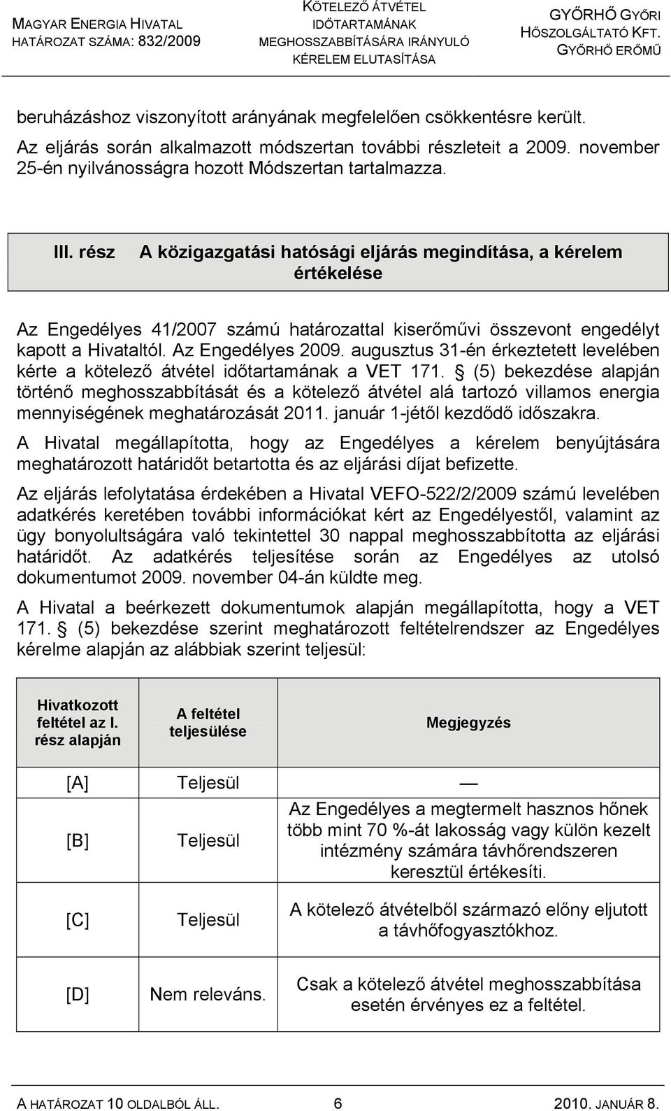 augusztus 31-én érkeztetett levelében kérte a kötelező átvétel időtartamának a VET 171.