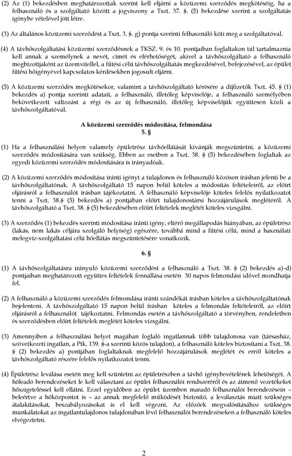 (4) A távhőszolgáltatási közüzemi szerződésnek a TKSZ. 9. és 10.