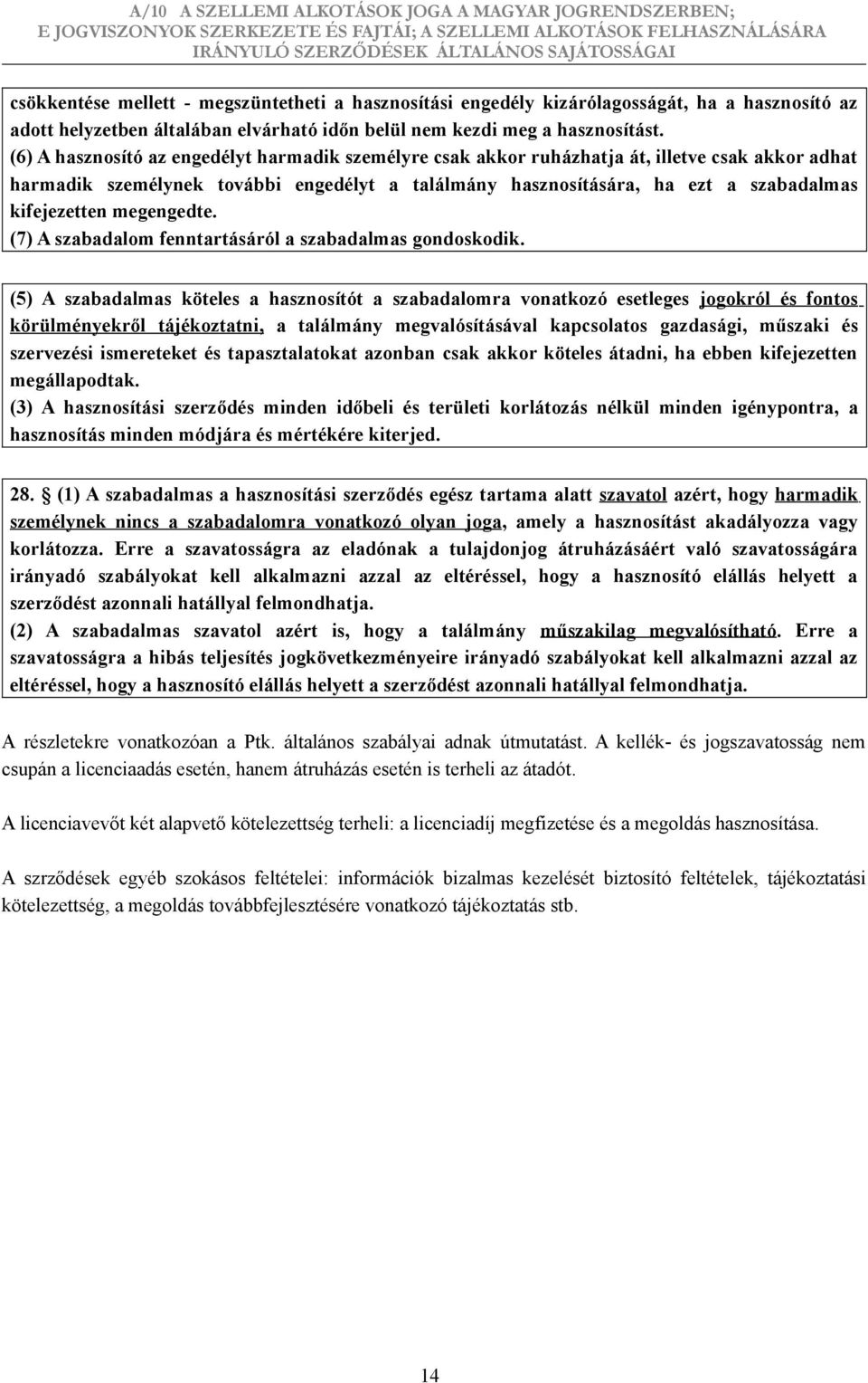 megengedte. (7) A szabadalom fenntartásáról a szabadalmas gondoskodik.