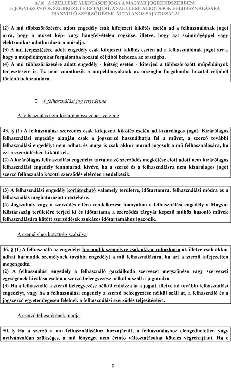 (3) A mű terjesztésére adott engedély csak kifejezett kikötés esetén ad a felhasználónak jogot arra, hogy a műpéldányokat forgalomba hozatal céljából behozza az országba.