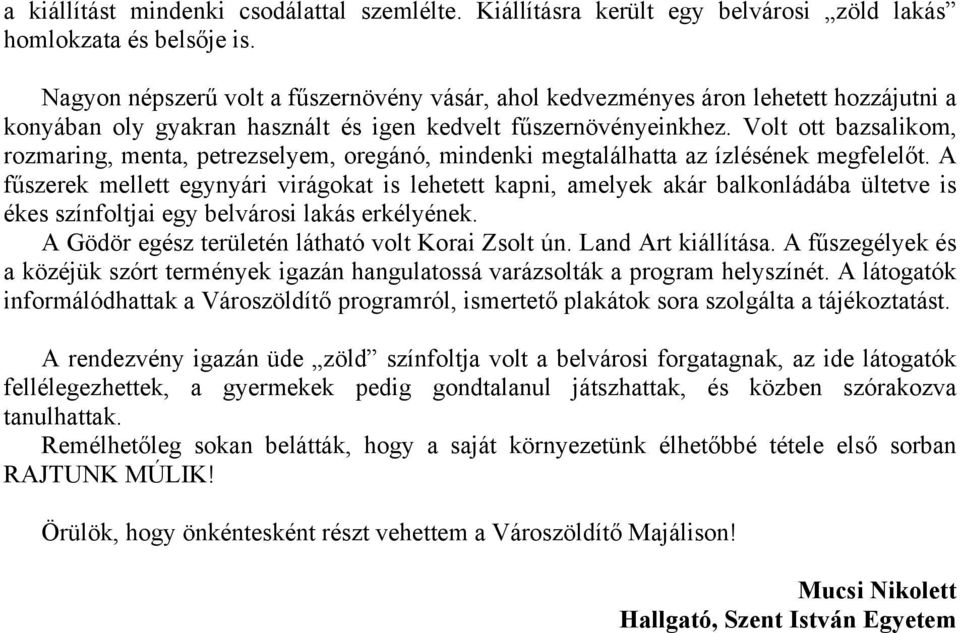 Volt ott bazsalikom, rozmaring, menta, petrezselyem, oregánó, mindenki megtalálhatta az ízlésének megfelelőt.