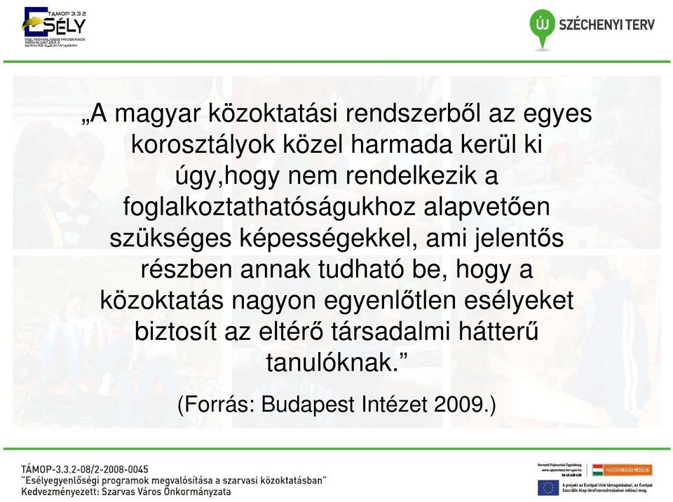 képességekkel, ami jelentős részben annak tudható be, hogy a közoktatás nagyon