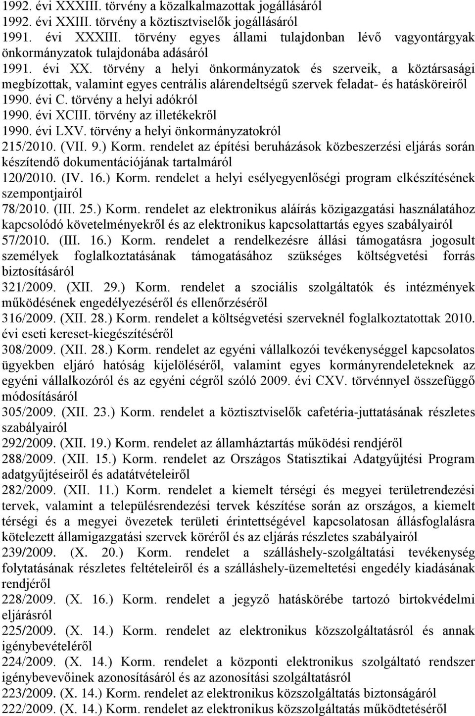 évi XCIII. törvény az illetékekről 1990. évi LXV. törvény a helyi önkormányzatokról 215/2010. (VII. 9.) Korm.