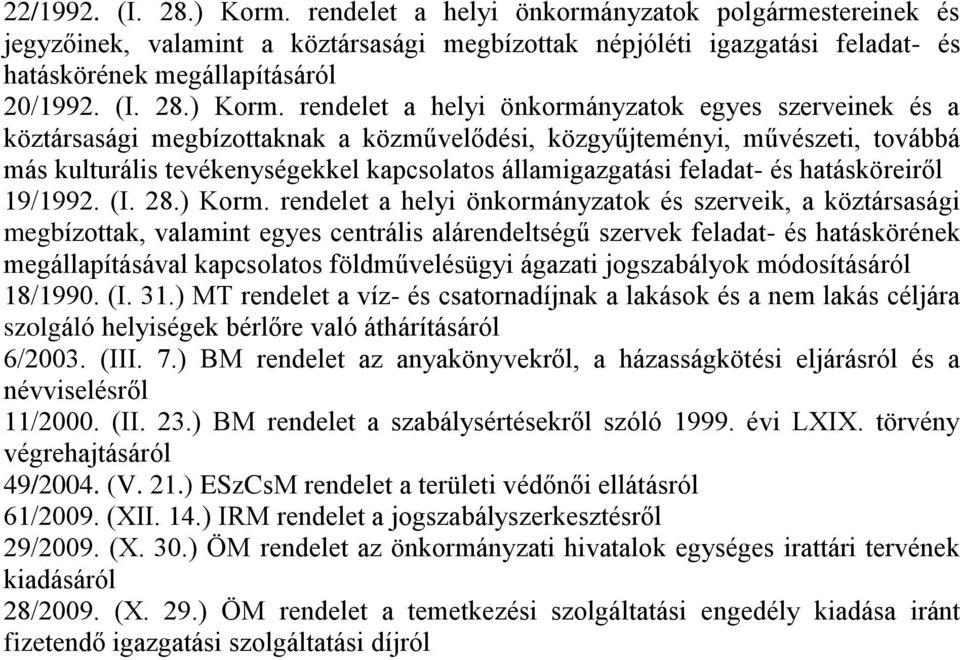 rendelet a helyi önkormányzatok egyes szerveinek és a köztársasági megbízottaknak a közművelődési, közgyűjteményi, művészeti, továbbá más kulturális tevékenységekkel kapcsolatos államigazgatási