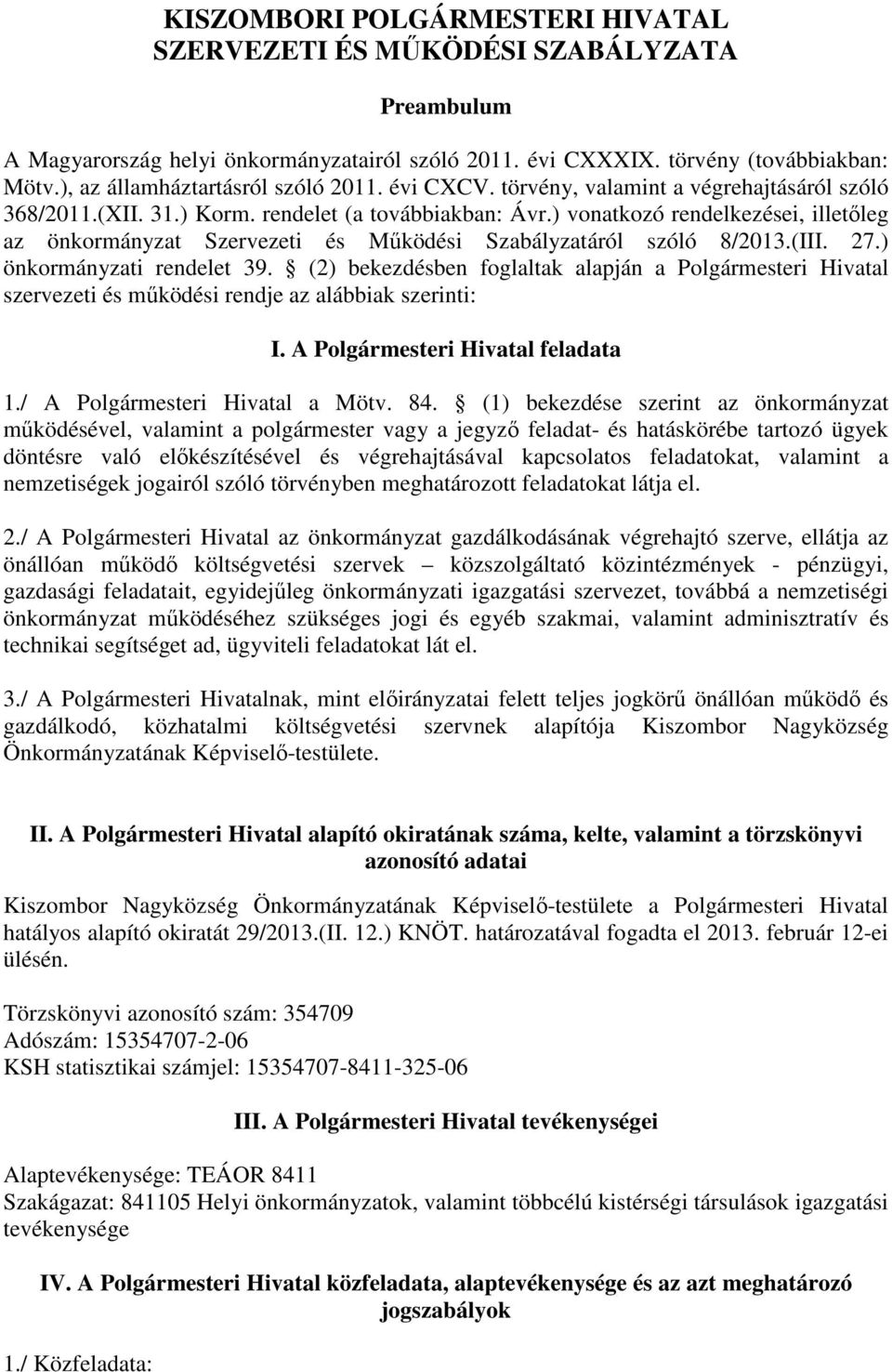 ) vonatkozó rendelkezései, illetőleg az önkormányzat Szervezeti és Működési Szabályzatáról szóló 8/2013.(III. 27.) önkormányzati rendelet 39.