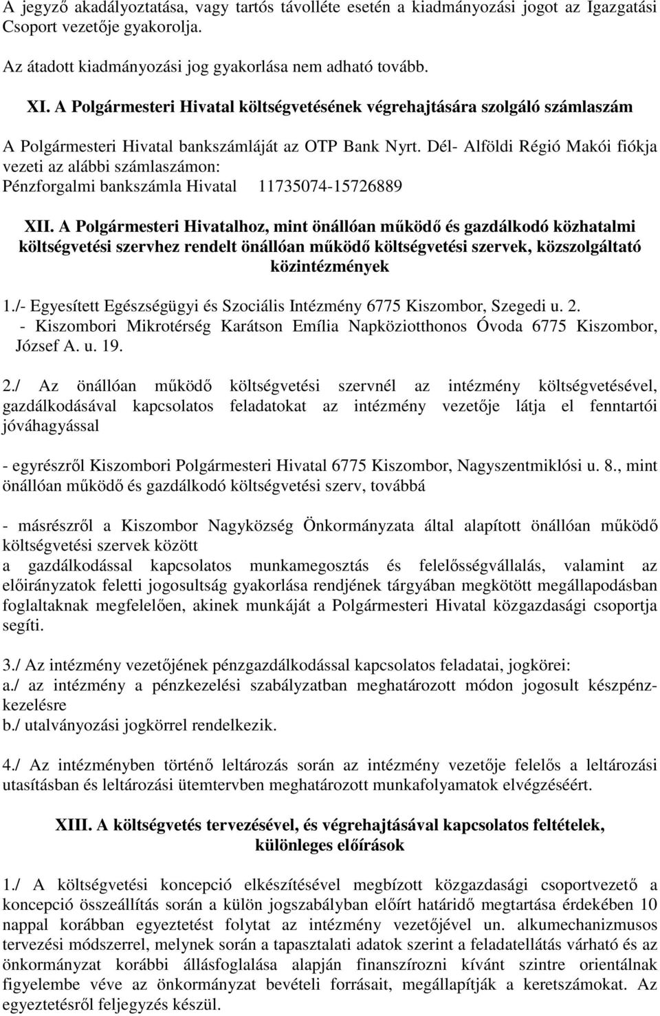 Dél- Alföldi Régió Makói fiókja vezeti az alábbi számlaszámon: Pénzforgalmi bankszámla Hivatal 11735074-15726889 XII.