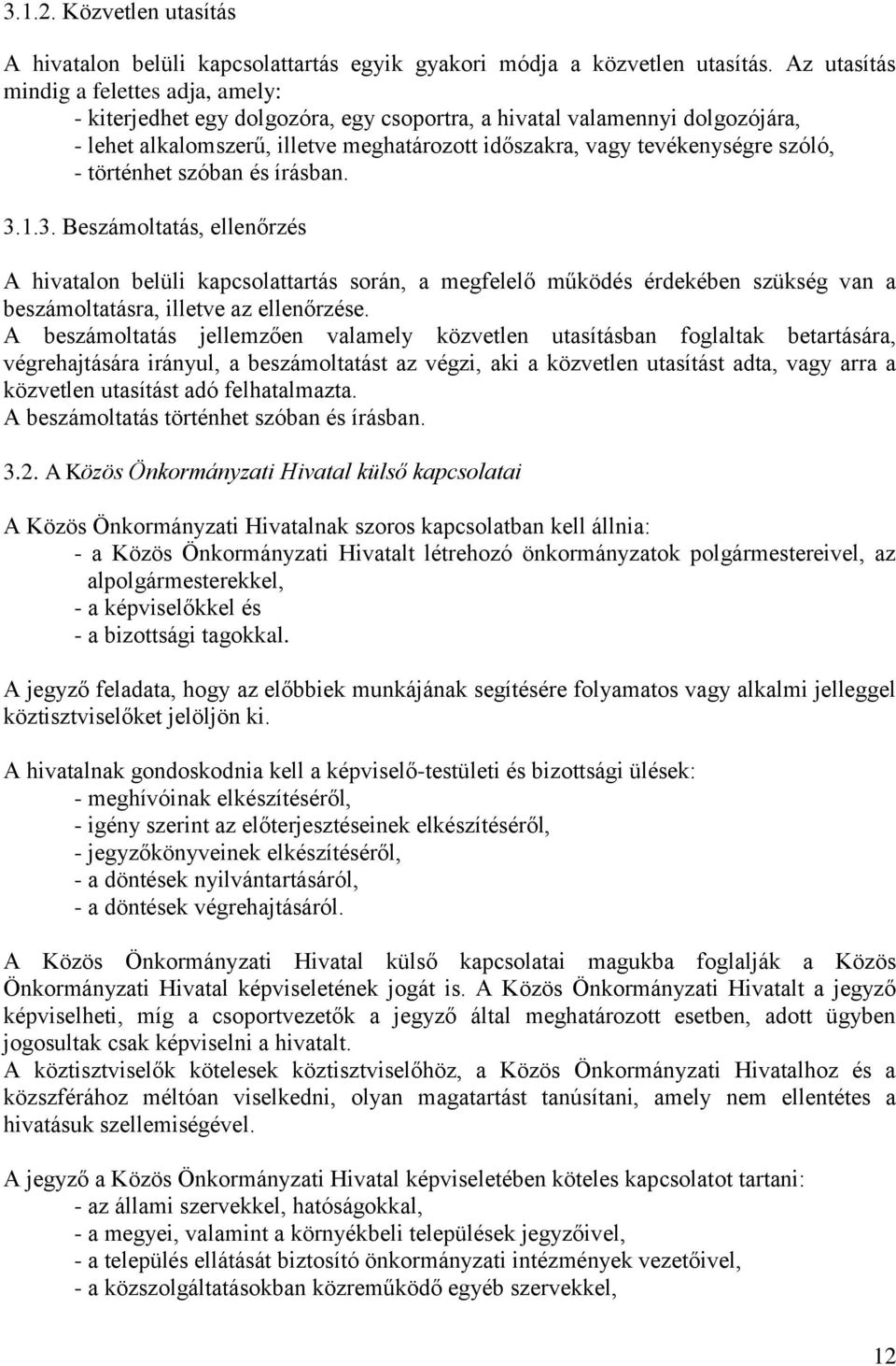 szóló, - történhet szóban és írásban. 3.1.3. Beszámoltatás, ellenőrzés A hivatalon belüli kapcsolattartás során, a megfelelő működés érdekében szükség van a beszámoltatásra, illetve az ellenőrzése.