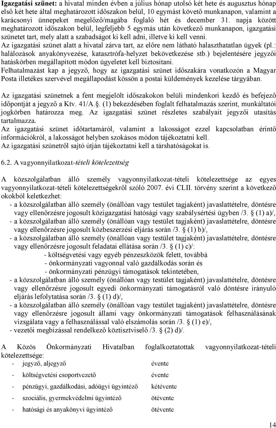 napja között meghatározott időszakon belül, legfeljebb 5 egymás után következő munkanapon, igazgatási szünetet tart, mely alatt a szabadságot ki kell adni, illetve ki kell venni.