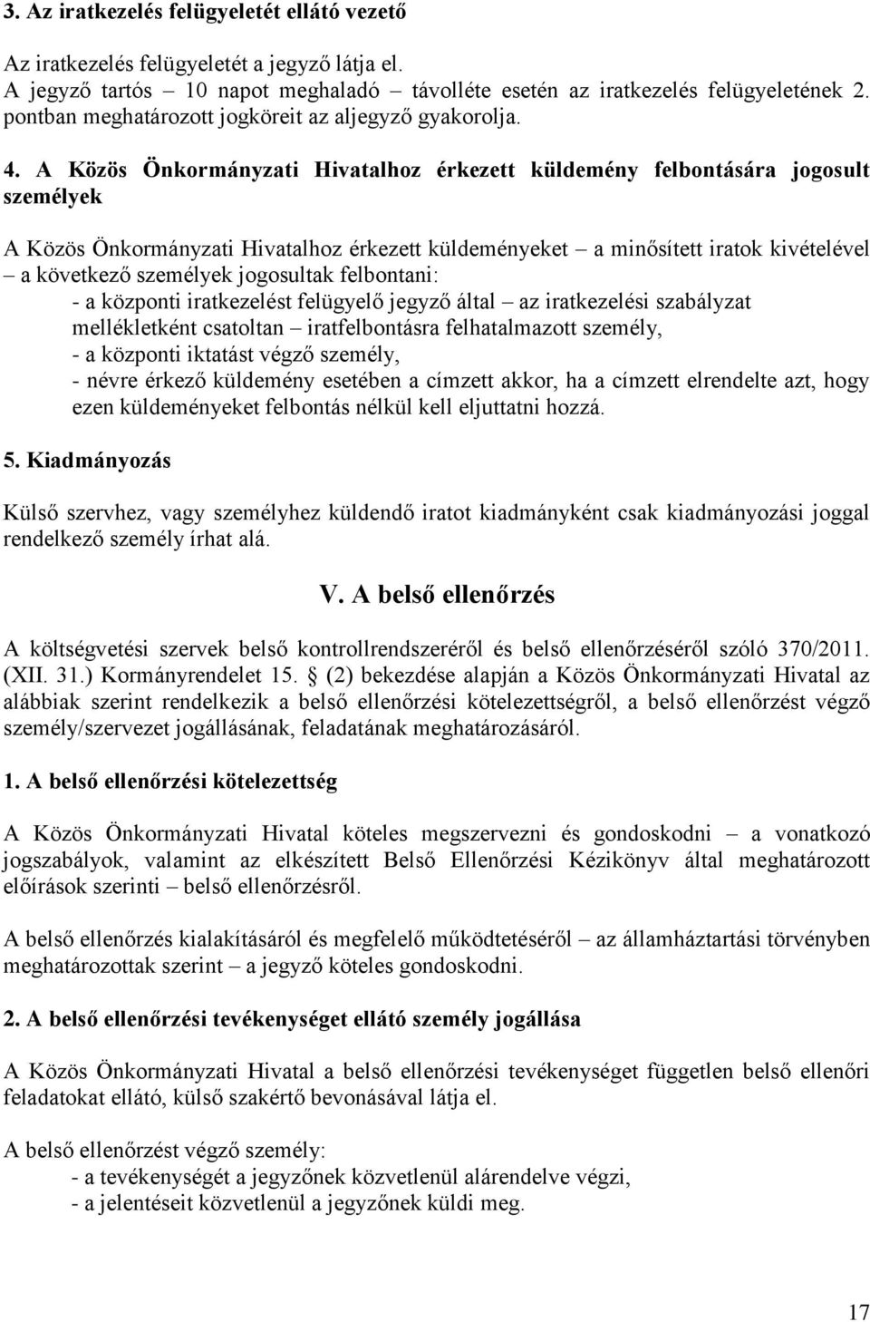 A Közös Önkormányzati Hivatalhoz érkezett küldemény felbontására jogosult személyek A Közös Önkormányzati Hivatalhoz érkezett küldeményeket a minősített iratok kivételével a következő személyek