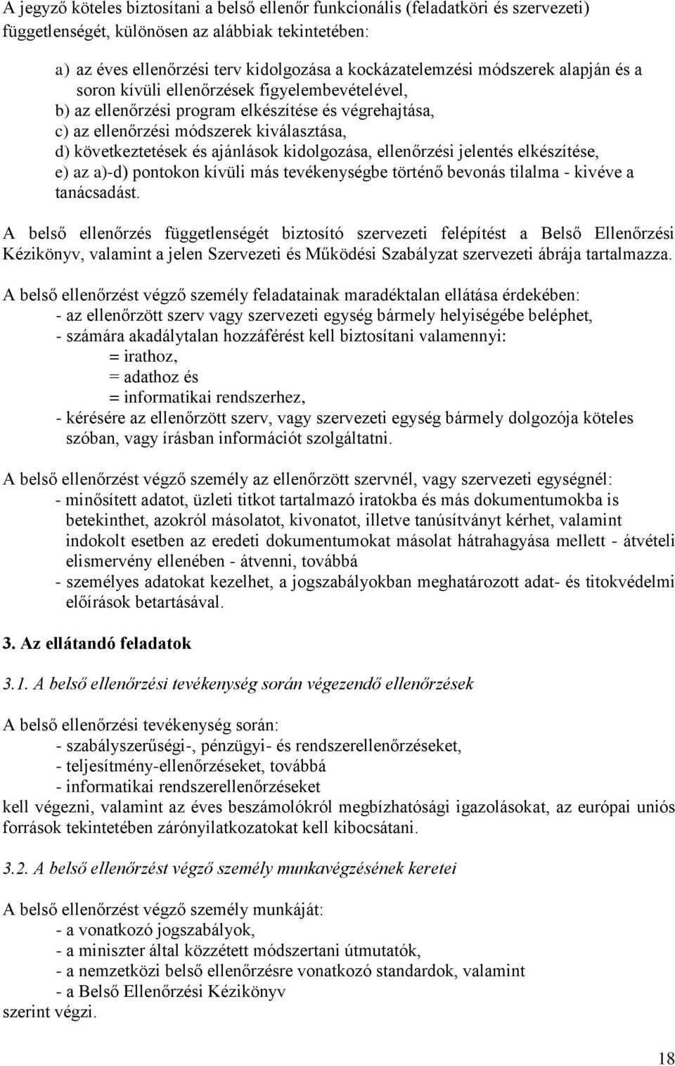 kidolgozása, ellenőrzési jelentés elkészítése, e) az a)-d) pontokon kívüli más tevékenységbe történő bevonás tilalma - kivéve a tanácsadást.