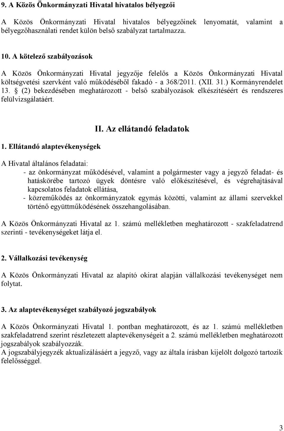 (2) bekezdésében meghatározott - belső szabályozások elkészítéséért és rendszeres felülvizsgálatáért. 1. Ellátandó alaptevékenységek II.