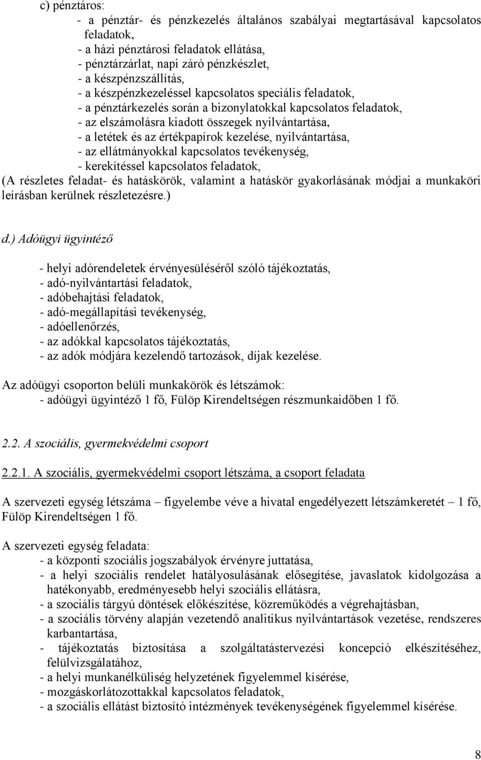 letétek és az értékpapírok kezelése, nyilvántartása, - az ellátmányokkal kapcsolatos tevékenység, - kerekítéssel kapcsolatos feladatok, (A részletes feladat- és hatáskörök, valamint a hatáskör