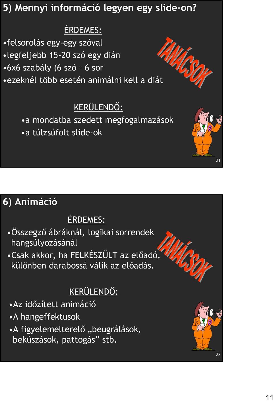 diát KERÜLENDŐ: a mondatba szedett megfogalmazások a túlzsúfolt slide-ok 21 6) Animáció ÉRDEMES: Összegző ábráknál, logikai