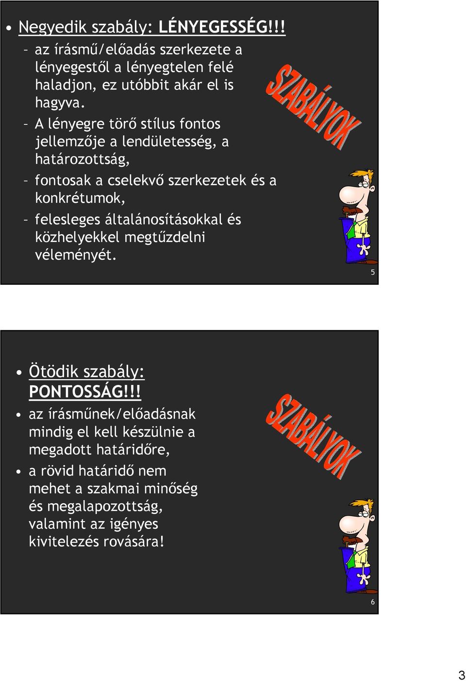 általánosításokkal és közhelyekkel megtűzdelni véleményét. 5 Ötödik szabály: PONTOSSÁG!