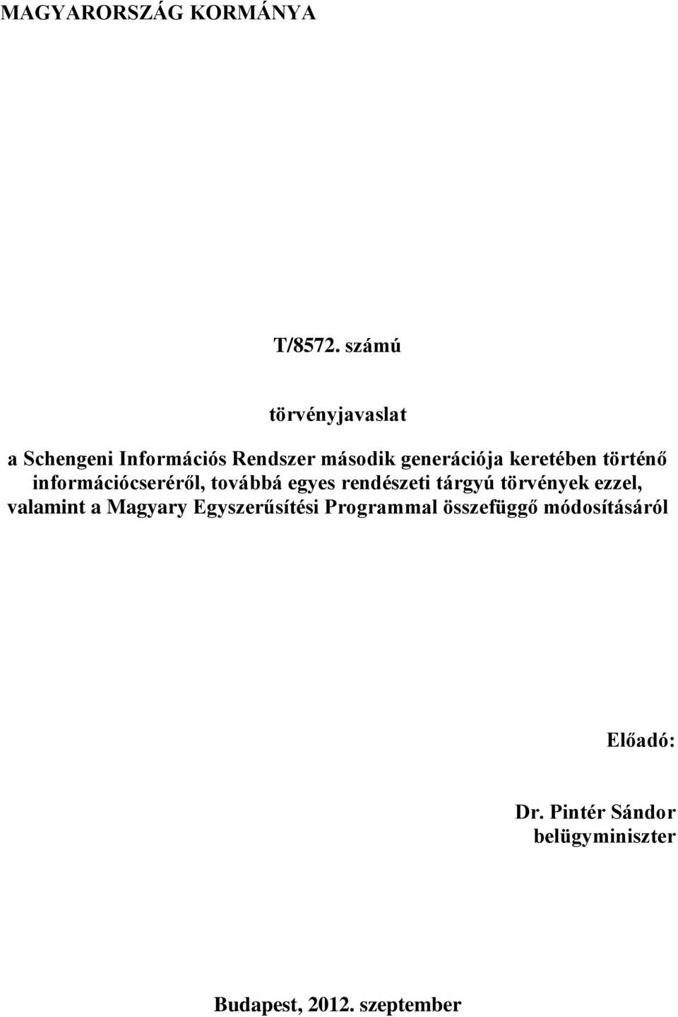 keretében történő információcseréről, továbbá egyes rendészeti tárgyú törvények