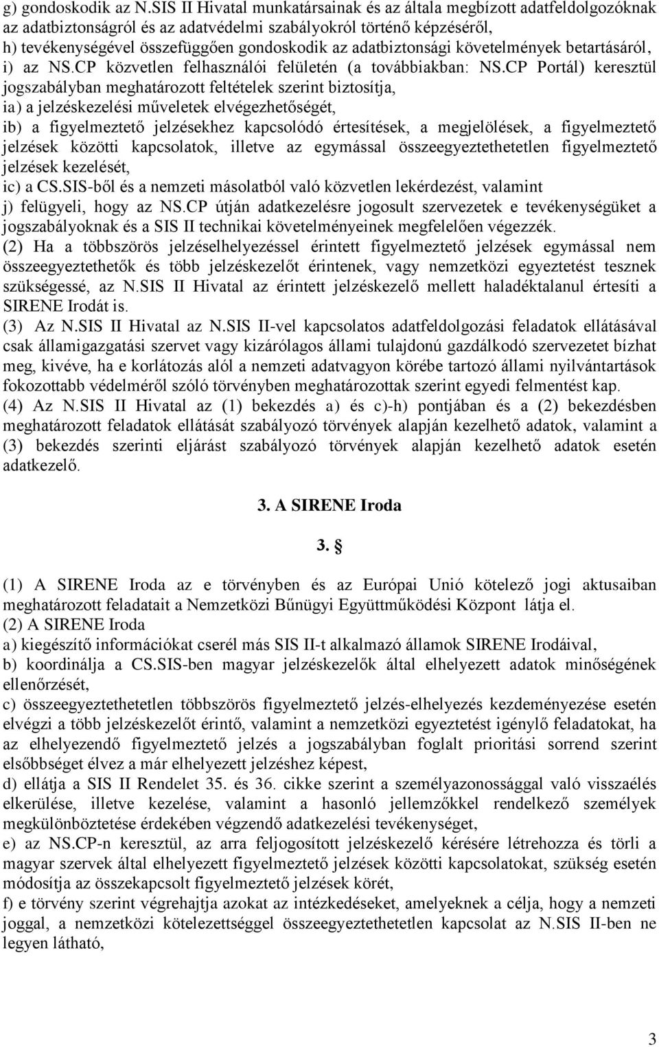 adatbiztonsági követelmények betartásáról, i) az NS.CP közvetlen felhasználói felületén (a továbbiakban: NS.