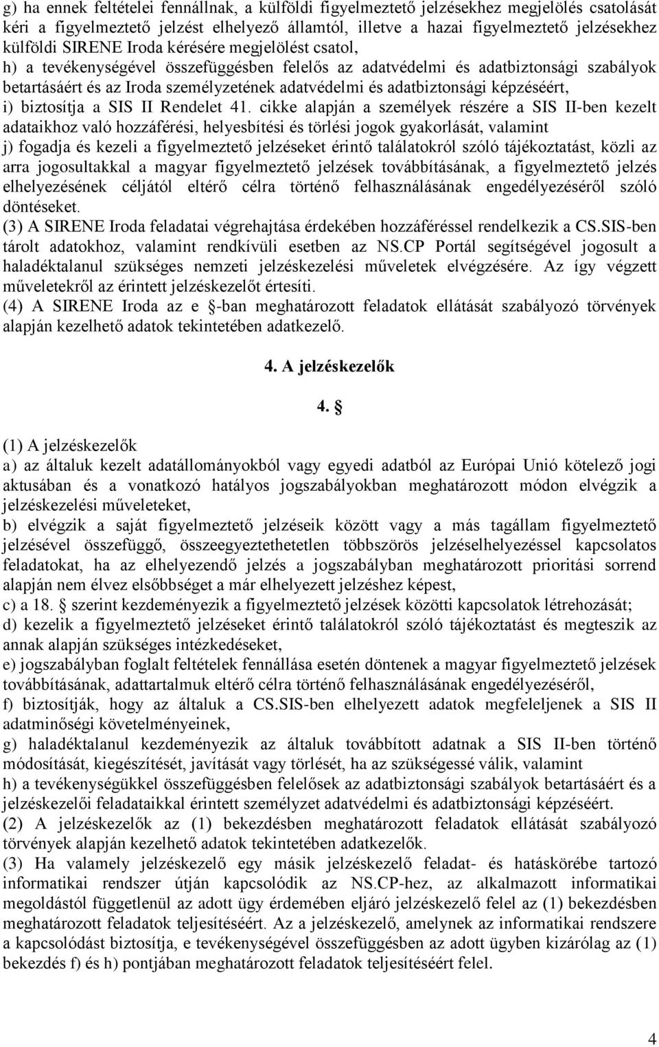 képzéséért, i) biztosítja a SIS II Rendelet 41.