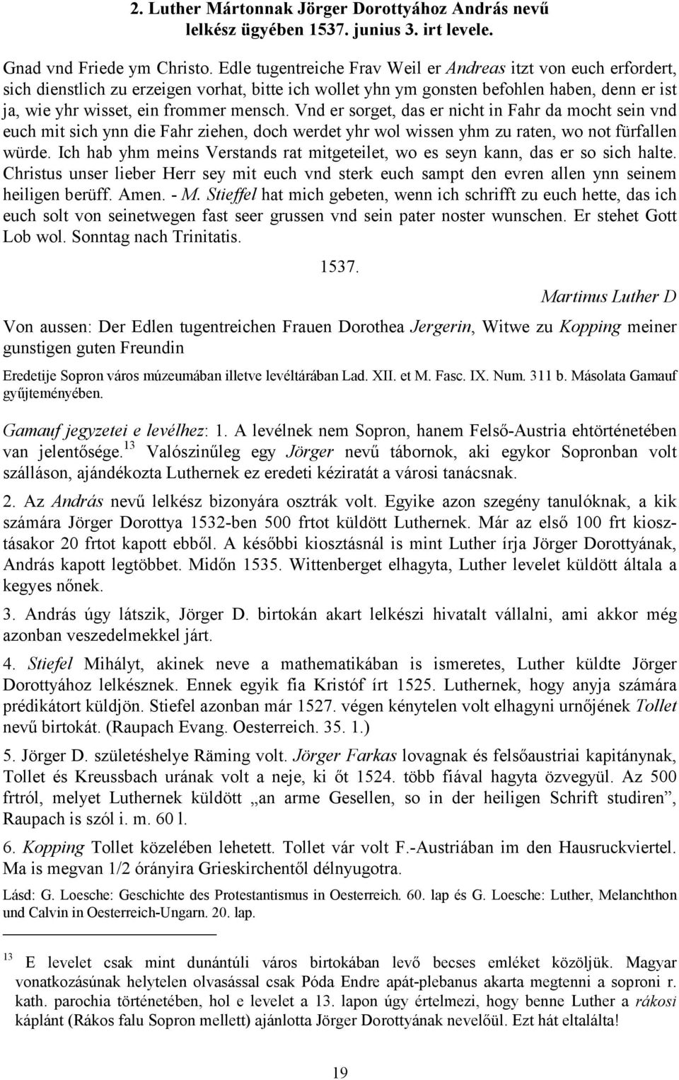 Vnd er sorget, das er nicht in Fahr da mocht sein vnd euch mit sich ynn die Fahr ziehen, doch werdet yhr wol wissen yhm zu raten, wo not fürfallen würde.