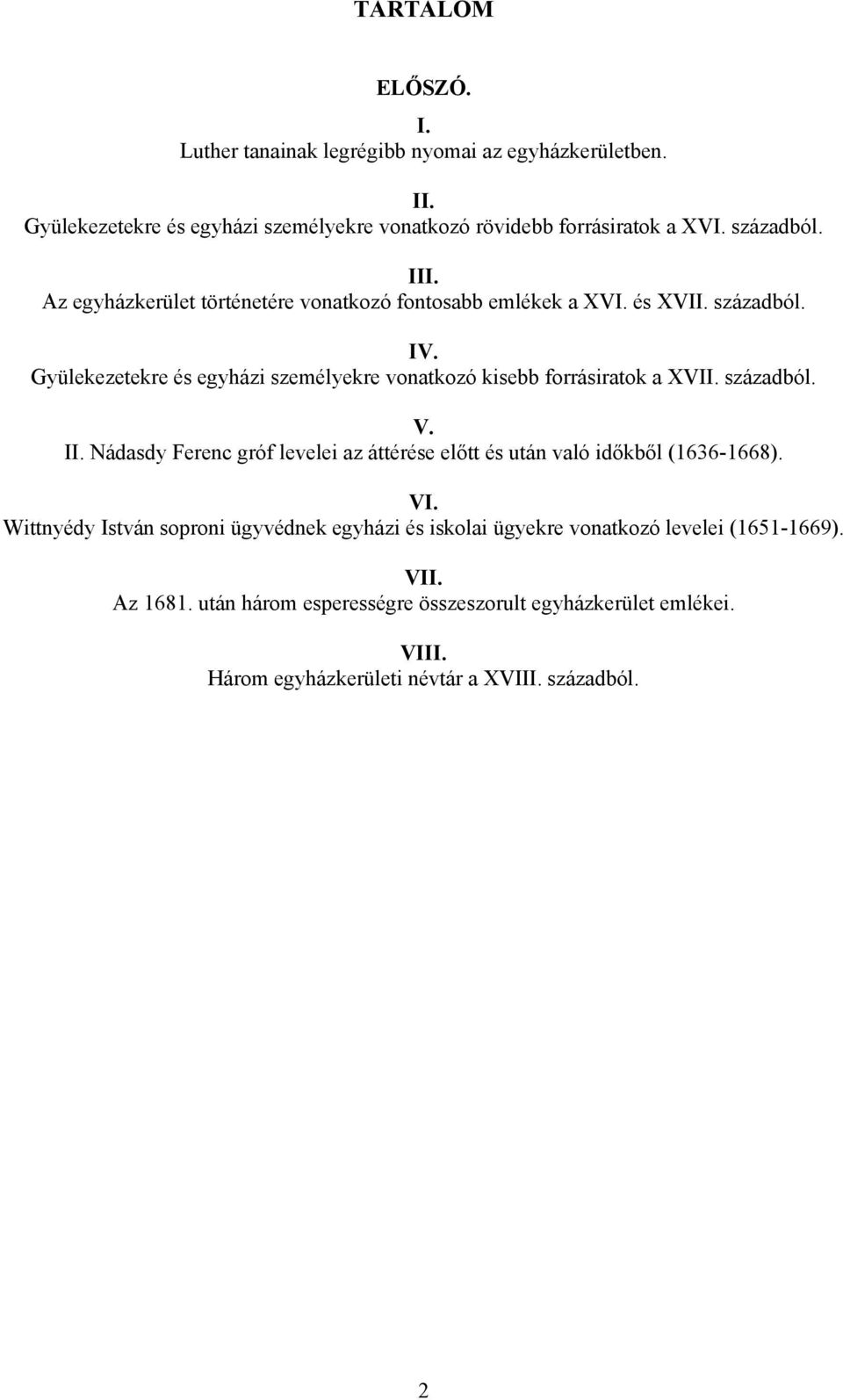 Gyülekezetekre és egyházi személyekre vonatkozó kisebb forrásiratok a XVII. századból. V. II.