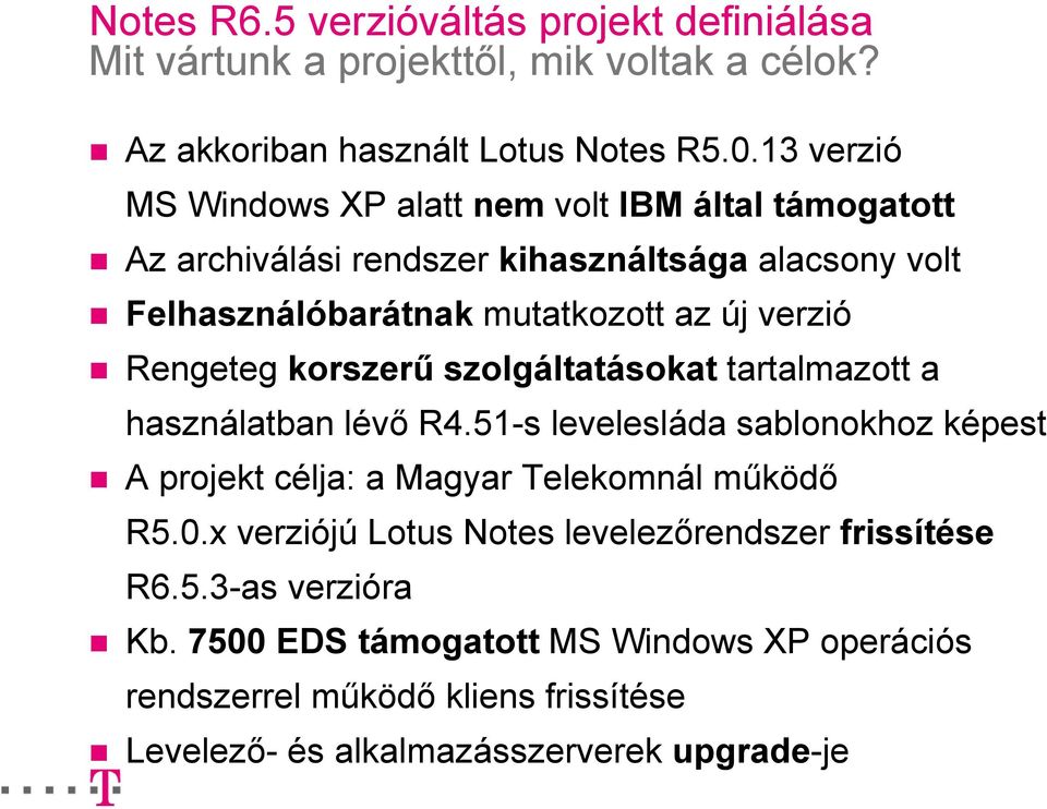Rengeteg korszerű szolgáltatásokat tartalmazott a használatban lévő R4.51-s levelesláda sablonokhoz képest A projekt célja: a Magyar Telekomnál működő R5.0.