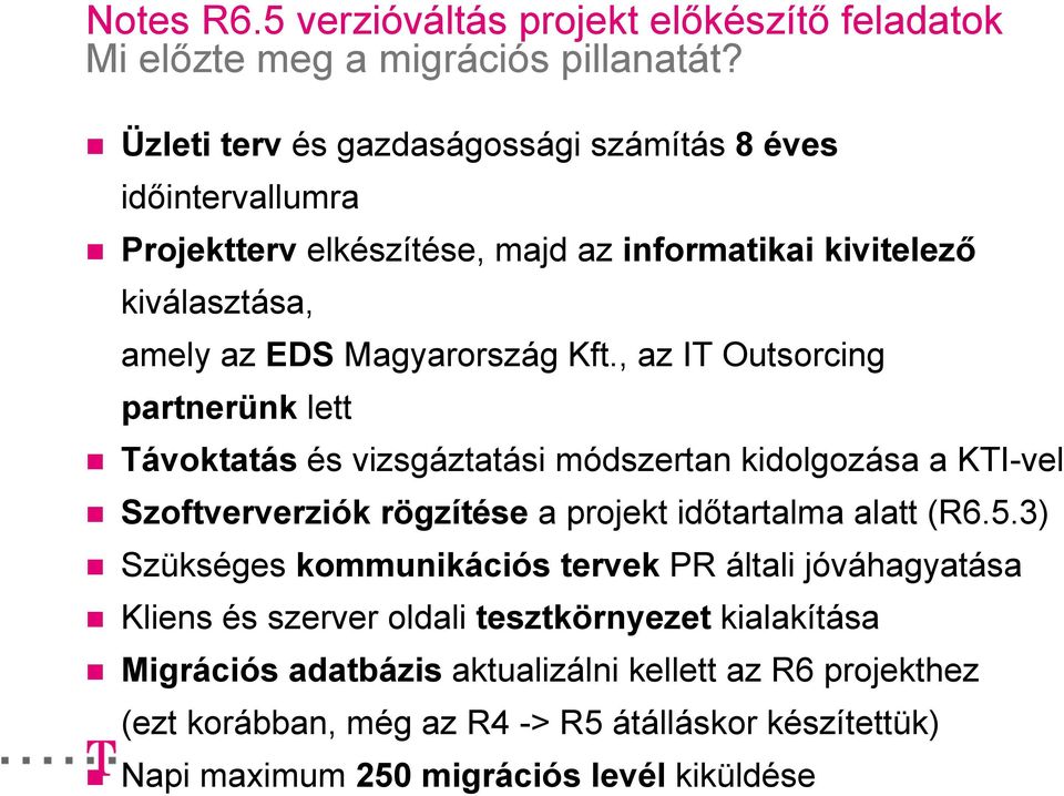 , az IT Outsorcing partnerünk lett Távoktatás és vizsgáztatási módszertan kidolgozása a KTI-vel Szoftververziók rögzítése a projekt időtartalma alatt (R6.5.