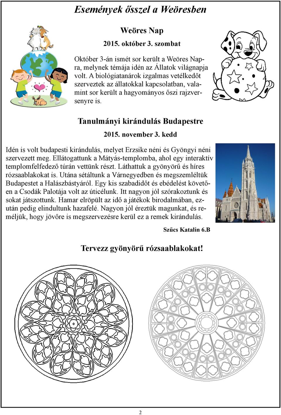 kedd Idén is volt budapesti kirándulás, melyet Erzsike néni és Gyöngyi néni szervezett meg. Ellátogattunk a Mátyás-templomba, ahol egy interaktív templomfelfedező túrán vettünk részt.