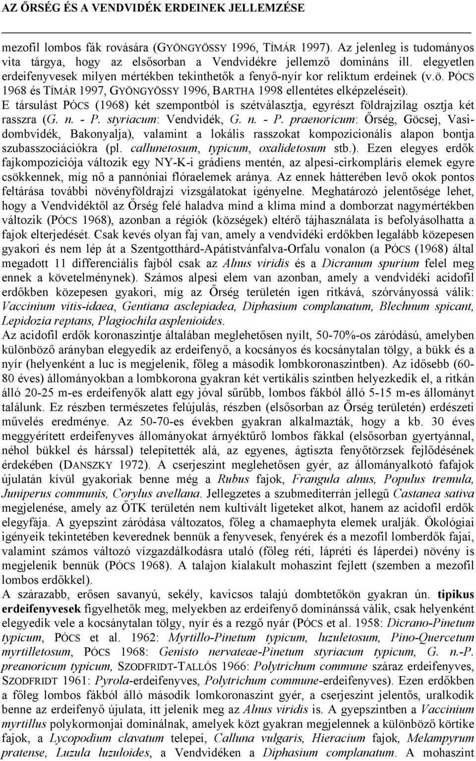 E társulást PÓCS (1968) két szempontból is szétválasztja, egyrészt földrajzilag osztja két rasszra (G. n. - P.