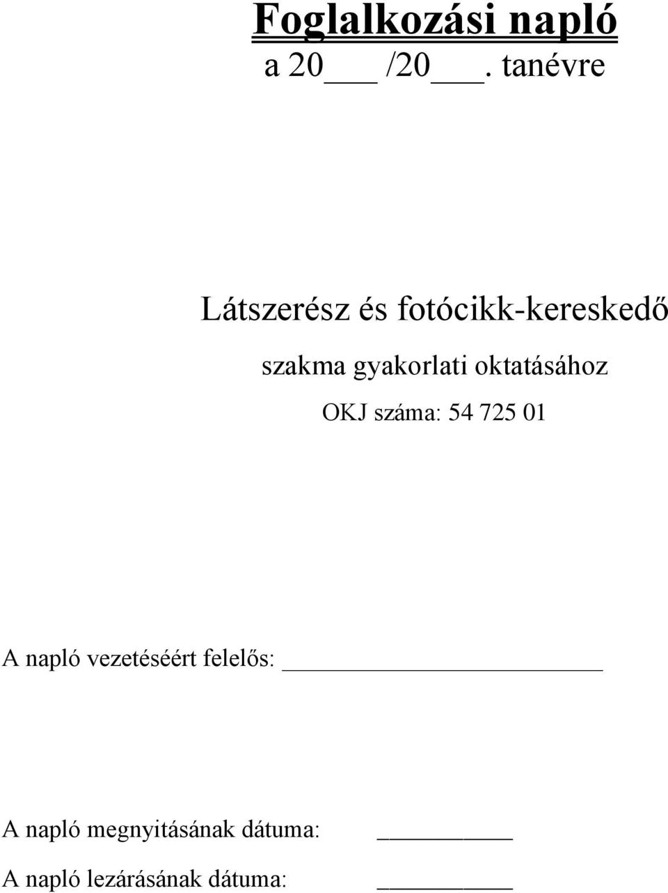 gyakorlati oktatásához OKJ száma: 54 725 01 A napló