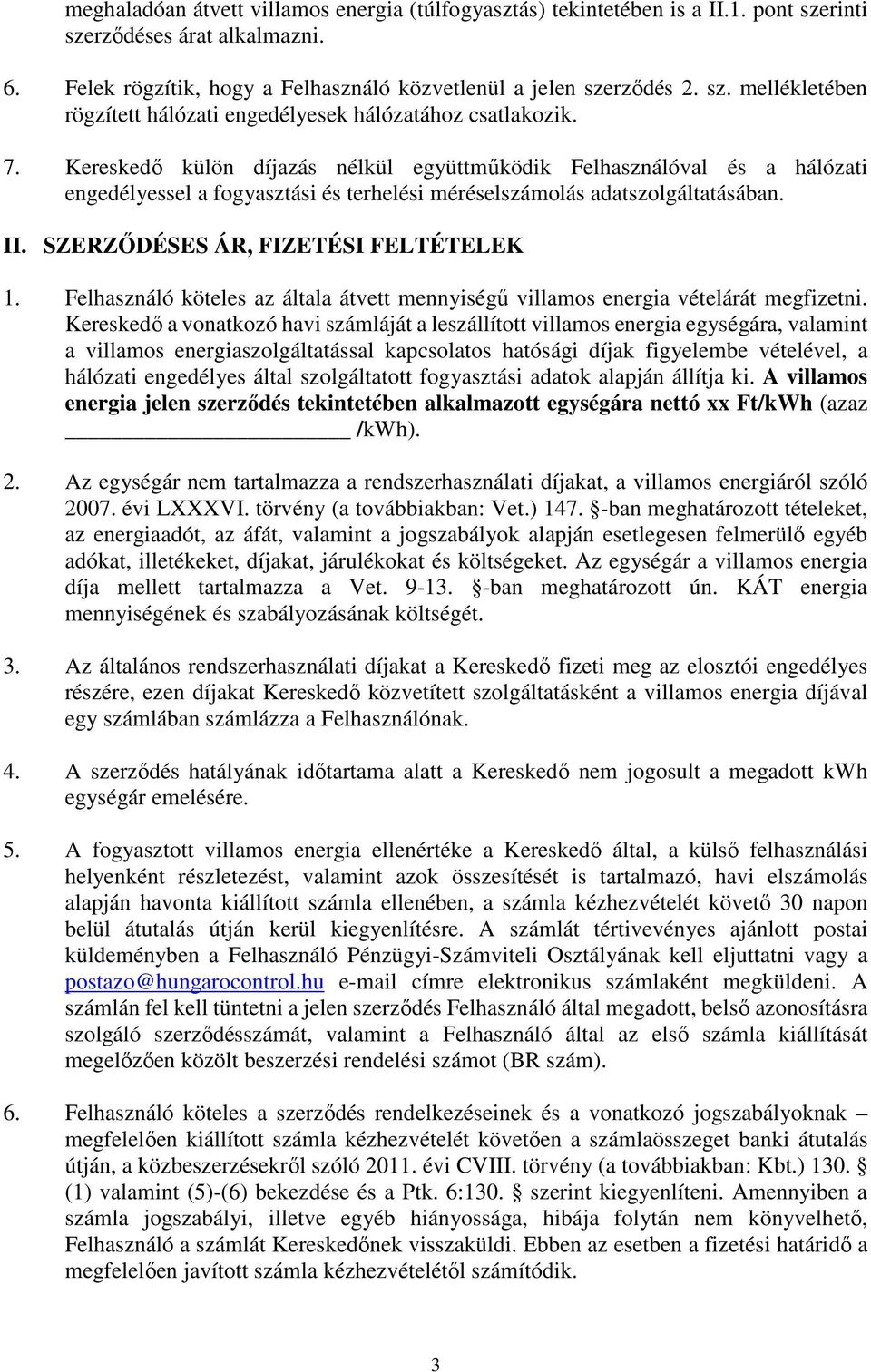 Felhasználó köteles az általa átvett mennyiségű villamos energia vételárát megfizetni.