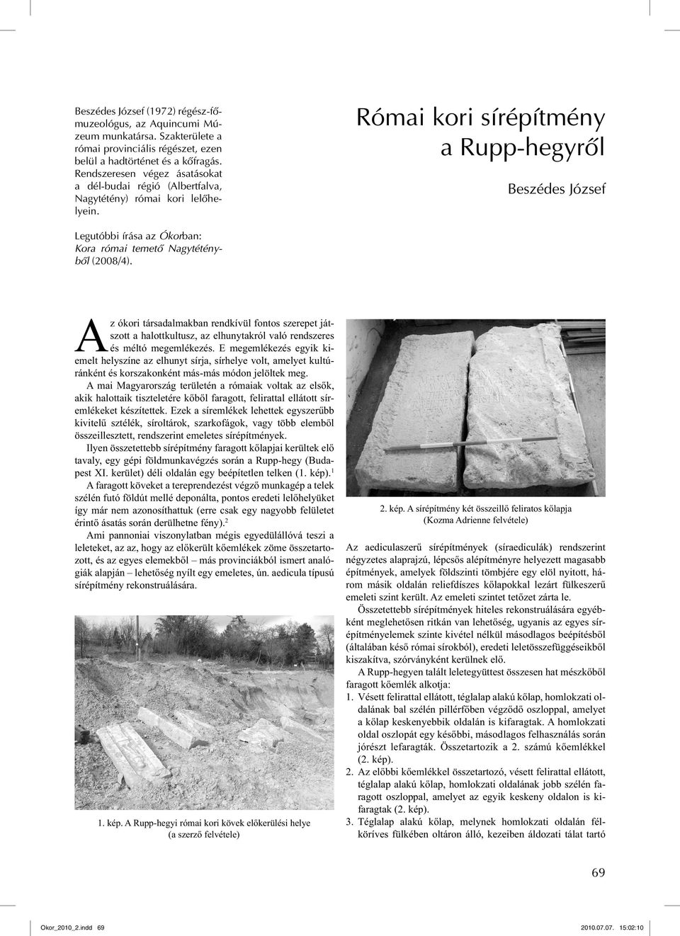 Római kori sírépítmény a Rupp-hegyről Beszédes József Legutóbbi írása az Ókorban: Kora római temető Nagytétényből (2008/4).