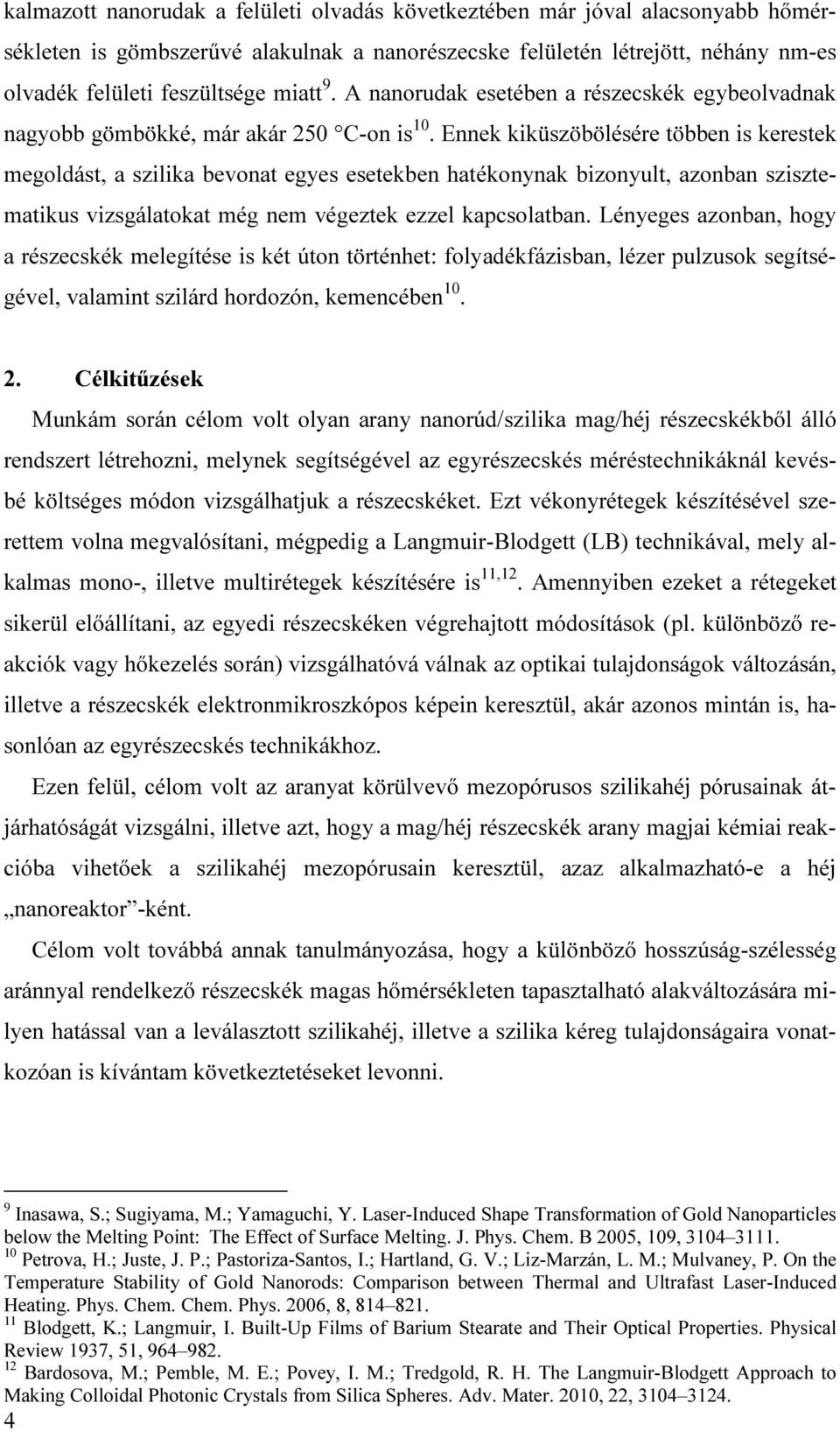 Ennek kiküszöbölésére többen is kerestek megoldást, a szilika bevonat egyes esetekben hatékonynak bizonyult, azonban szisztematikus vizsgálatokat még nem végeztek ezzel kapcsolatban.