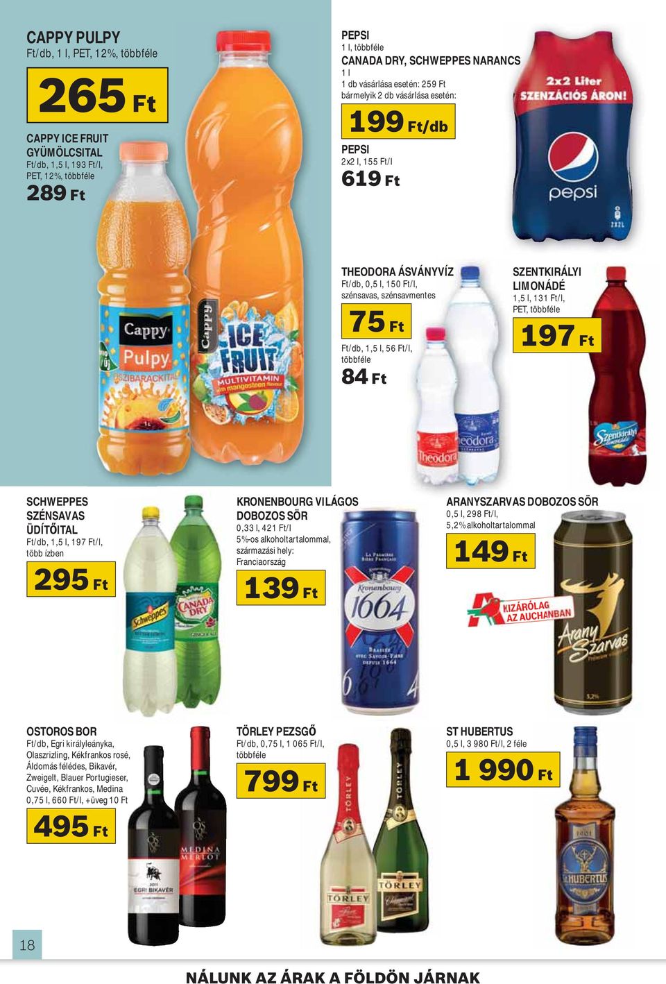 SZENTKIRÁLYI LIMONÁDÉ 1,5 l, 131 Ft/l, PET, többféle 197 Ft SCHWEPPES SZÉNSAVAS ÜDÍT ITAL Ft/db, 1,5 l, 197 Ft/l, több ízben KRONENBOURG VILÁGOS DOBOZOS SÖR 0,33 l, 421 Ft/l 5%-os alkoholtartalommal,